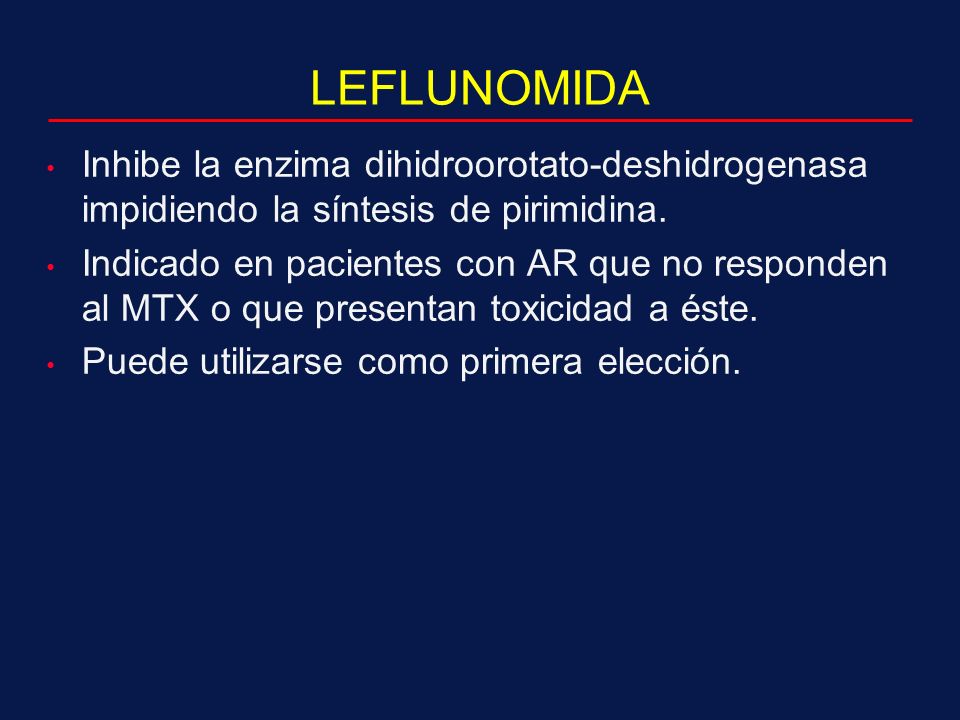 LEFLUNOMIDA Inhibe la enzima dihidroorotato-deshidrogenasa impidiendo la síntesis de pirimidina.