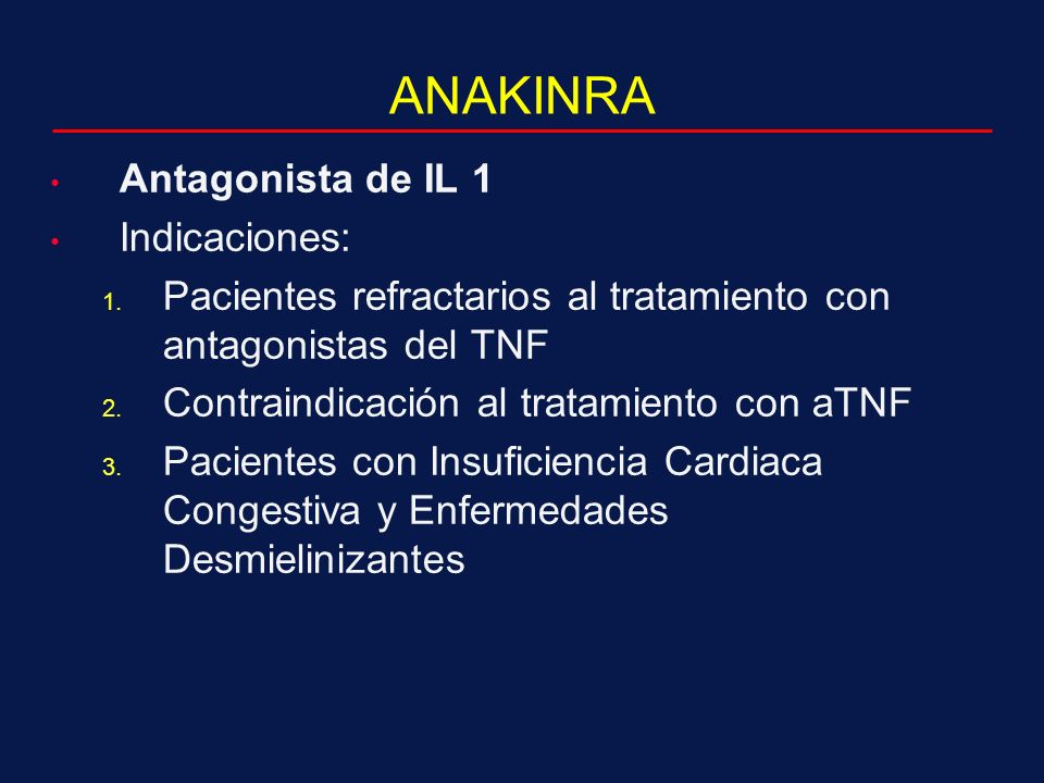 ANAKINRA Antagonista de IL 1 Indicaciones: