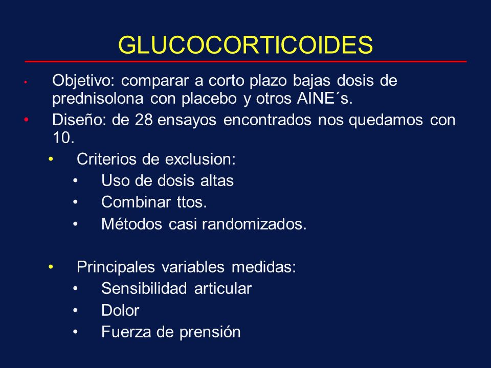 GLUCOCORTICOIDES Objetivo: comparar a corto plazo bajas dosis de prednisolona con placebo y otros AINE´s.