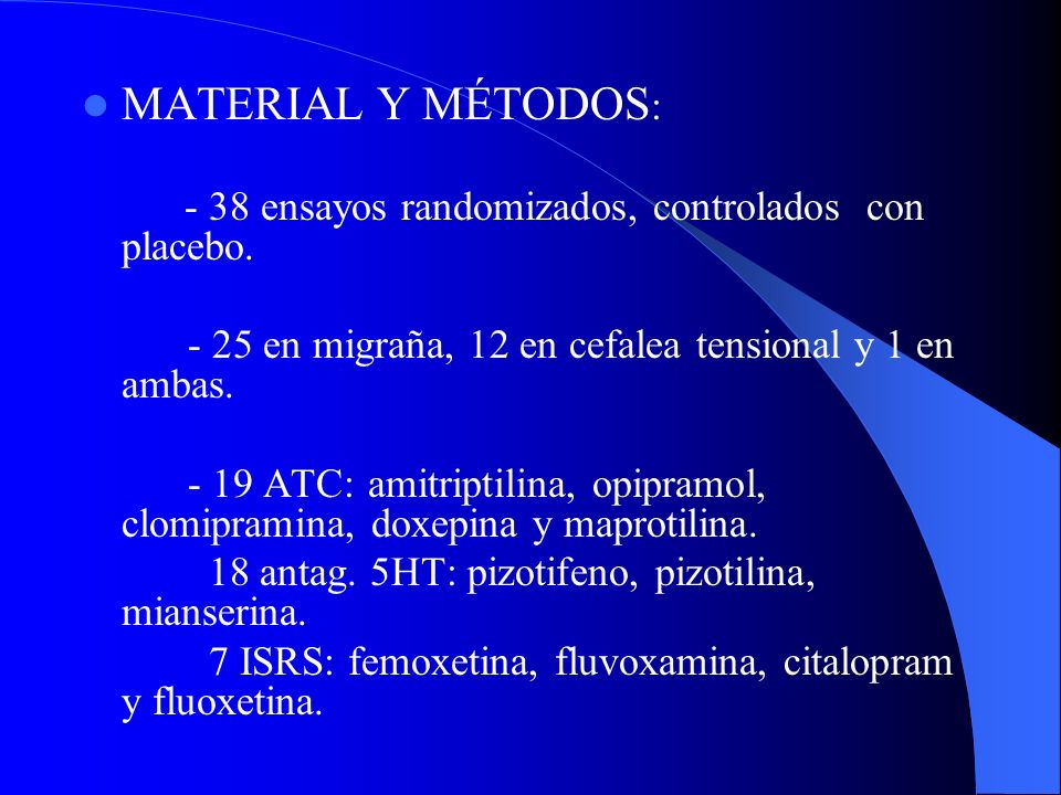 MATERIAL Y MÉTODOS: - 38 ensayos randomizados, controlados con placebo en migraña, 12 en cefalea tensional y 1 en ambas.