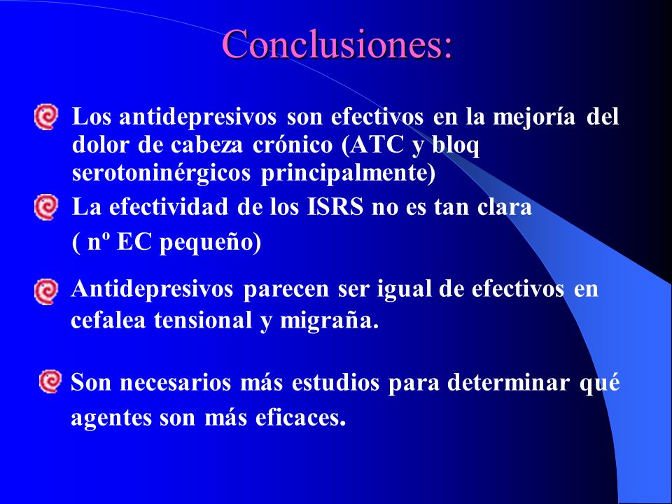 Conclusiones: Los antidepresivos son efectivos en la mejoría del dolor de cabeza crónico (ATC y bloq serotoninérgicos principalmente)