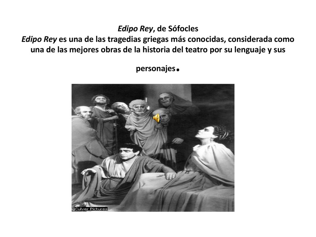 Edipo Rey, de Sófocles Edipo Rey es una de las tragedias griegas más conocidas, considerada como una de las mejores obras de la historia del teatro por su lenguaje y sus personajes.
