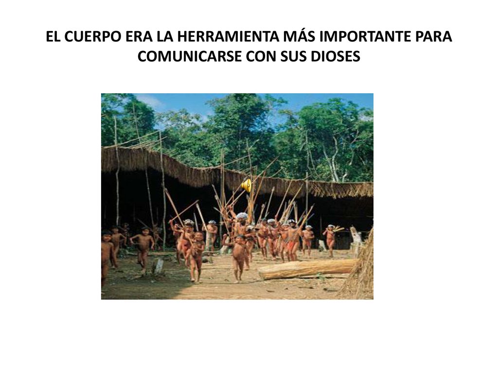 EL CUERPO ERA LA HERRAMIENTA MÁS IMPORTANTE PARA COMUNICARSE CON SUS DIOSES