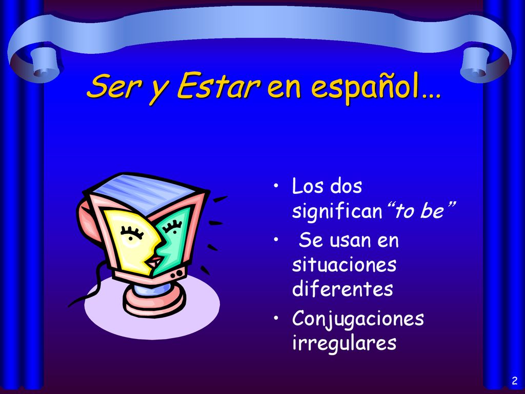 Ser y Estar en español… Los dos significan to be