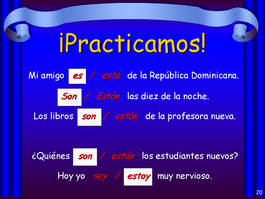 ¡Practicamos! Mi amigo es / está de la República Dominicana.