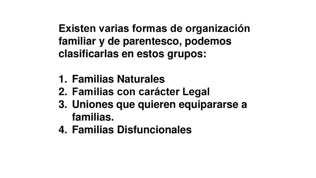 Existen varias formas de organización familiar y de parentesco, podemos clasificarlas en estos grupos: