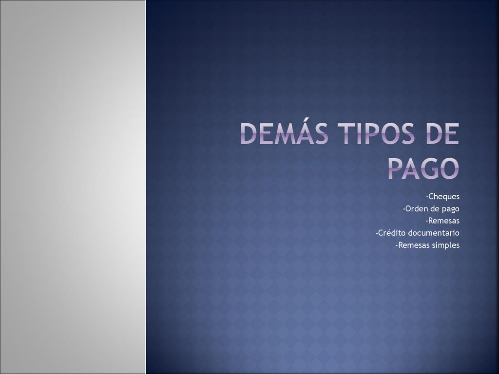 Demás tipos de pago -Cheques -Orden de pago -Remesas