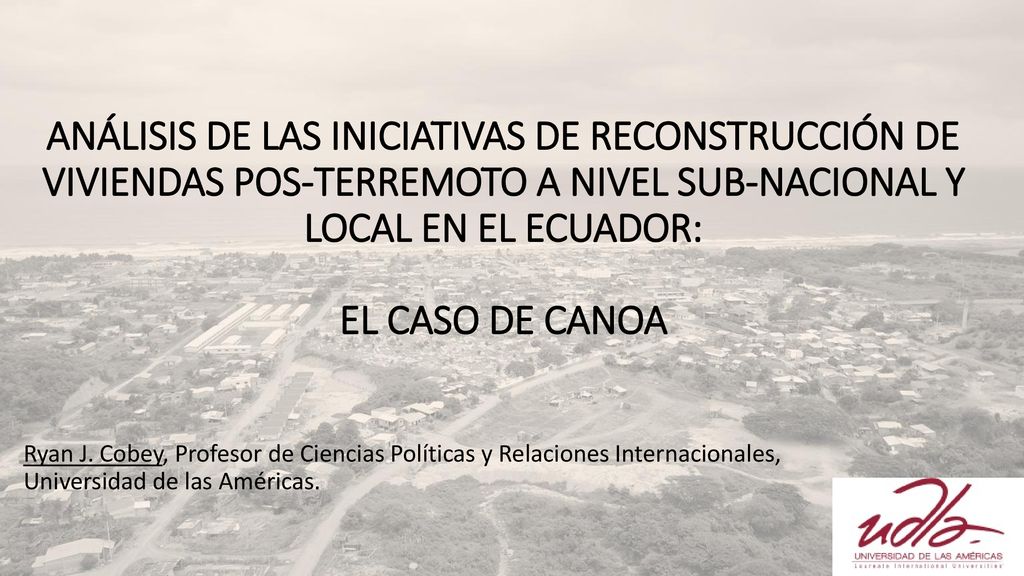 ANÁLISIS DE LAS INICIATIVAS DE RECONSTRUCCIÓN DE VIVIENDAS POS-TERREMOTO A NIVEL SUB-NACIONAL Y LOCAL EN EL ECUADOR: EL CASO DE CANOA