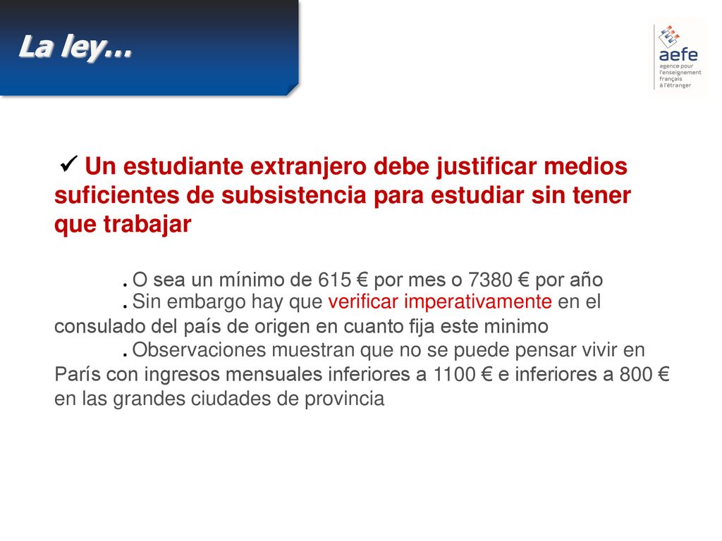 La ley…  Un estudiante extranjero debe justificar medios suficientes de subsistencia para estudiar sin tener que trabajar.