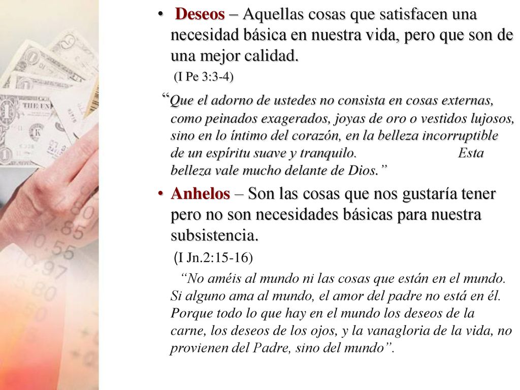 Deseos – Aquellas cosas que satisfacen una necesidad básica en nuestra vida, pero que son de una mejor calidad.
