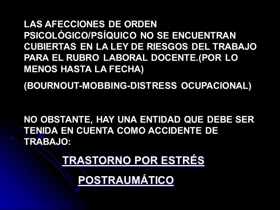 LAS AFECCIONES DE ORDEN PSICOLÓGICO/PSÍQUICO NO SE ENCUENTRAN CUBIERTAS EN LA LEY DE RIESGOS DEL TRABAJO PARA EL RUBRO LABORAL DOCENTE.(POR LO MENOS HASTA LA FECHA)