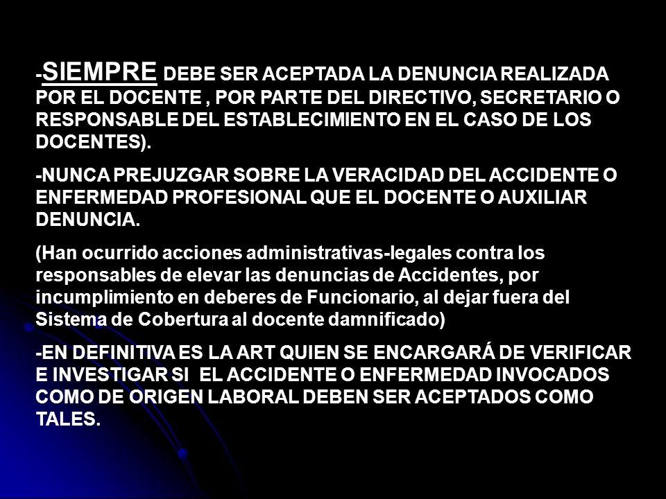 -SIEMPRE DEBE SER ACEPTADA LA DENUNCIA REALIZADA POR EL DOCENTE , POR PARTE DEL DIRECTIVO, SECRETARIO O RESPONSABLE DEL ESTABLECIMIENTO EN EL CASO DE LOS DOCENTES).
