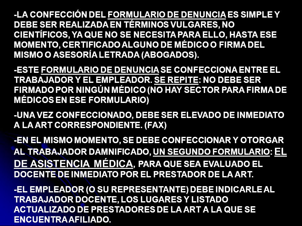 -LA CONFECCIÓN DEL FORMULARIO DE DENUNCIA ES SIMPLE Y DEBE SER REALIZADA EN TÉRMINOS VULGARES, NO CIENTÍFICOS, YA QUE NO SE NECESITA PARA ELLO, HASTA ESE MOMENTO, CERTIFICADO ALGUNO DE MÉDICO O FIRMA DEL MISMO O ASESORÍA LETRADA (ABOGADOS).