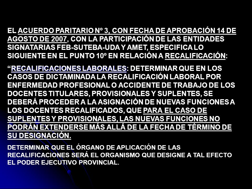 EL ACUERDO PARITARIO Nº 3, CON FECHA DE APROBACIÓN 14 DE AGOSTO DE 2007, CON LA PARTICIPACIÓN DE LAS ENTIDADES SIGNATARIAS FEB-SUTEBA-UDA Y AMET, ESPECIFICA LO SIGUIENTE EN EL PUNTO 10º EN RELACIÓN A RECALIFICACIÓN: