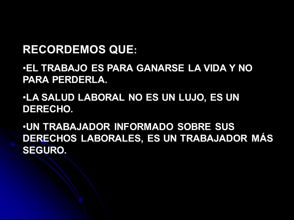 RECORDEMOS QUE: EL TRABAJO ES PARA GANARSE LA VIDA Y NO PARA PERDERLA.