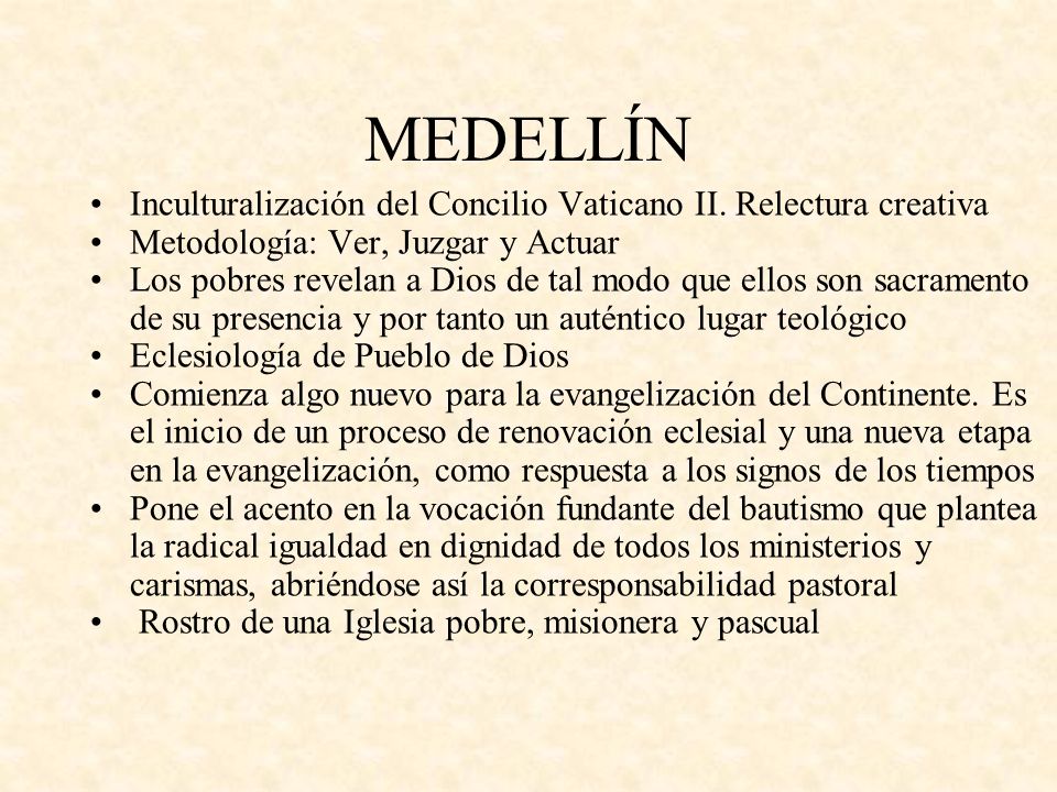 MEDELLÍN Inculturalización del Concilio Vaticano II. Relectura creativa. Metodología: Ver, Juzgar y Actuar.