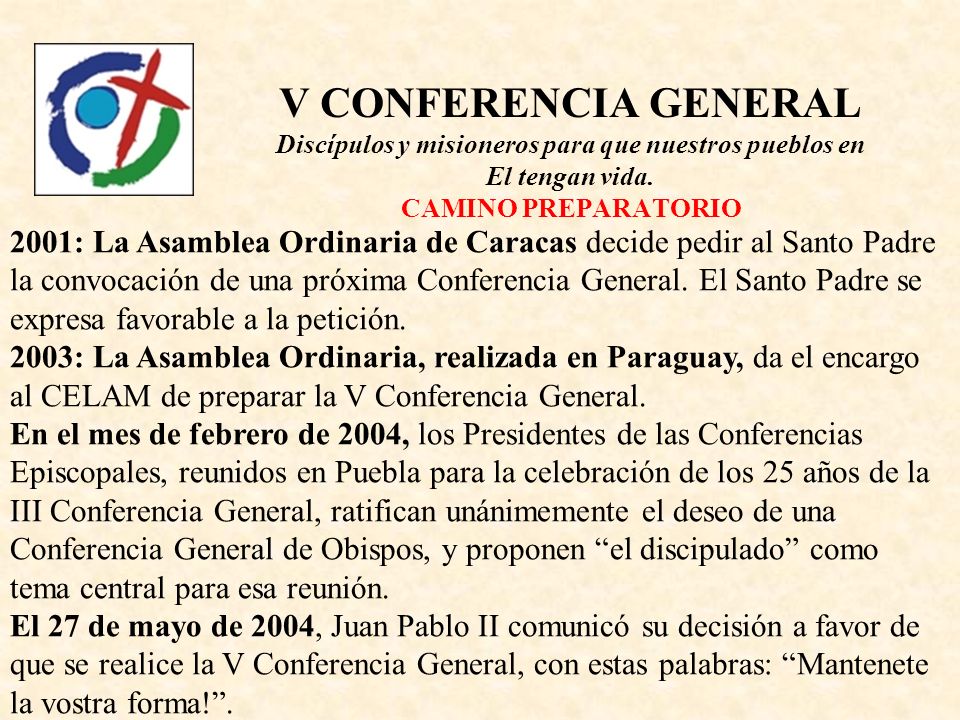 V CONFERENCIA GENERAL Discípulos y misioneros para que nuestros pueblos en El tengan vida. CAMINO PREPARATORIO