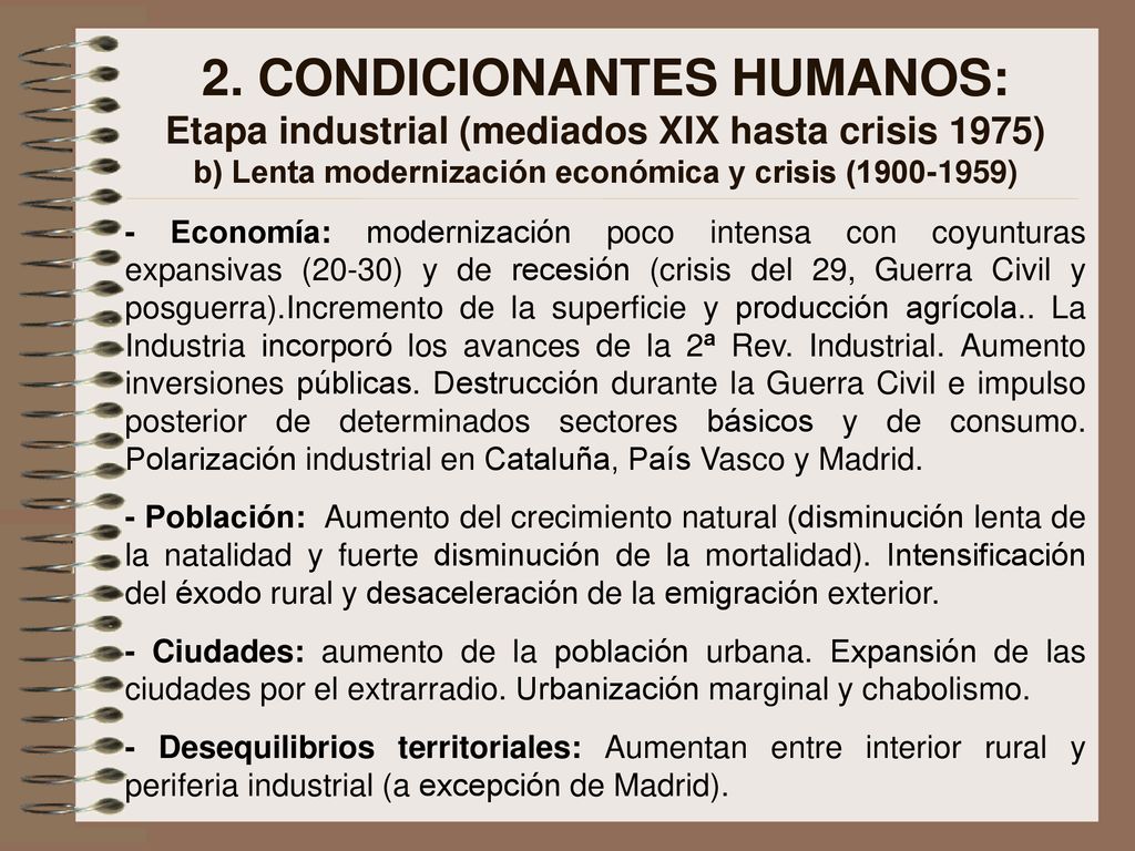 2. CONDICIONANTES HUMANOS: Etapa industrial (mediados XIX hasta crisis 1975) b) Lenta modernización económica y crisis ( )
