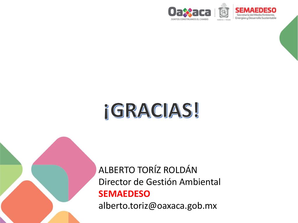 ¡GRACIAS! ALBERTO TORÍZ ROLDÁN Director de Gestión Ambiental SEMAEDESO