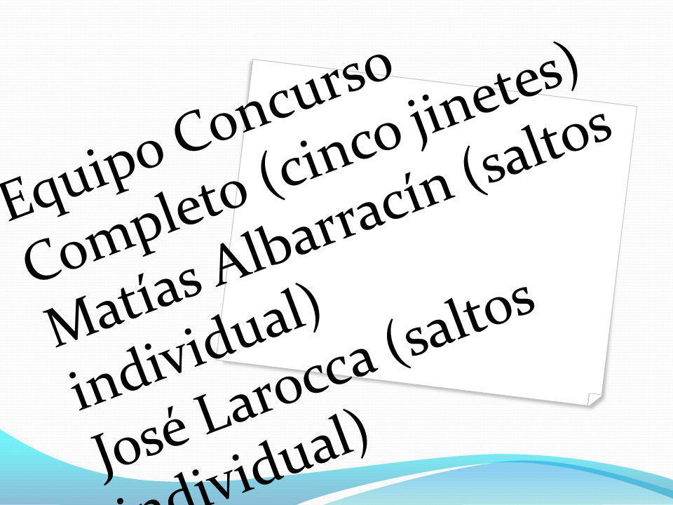 Equipo Concurso Completo (cinco jinetes) Matías Albarracín (saltos individual) José Larocca (saltos individual)