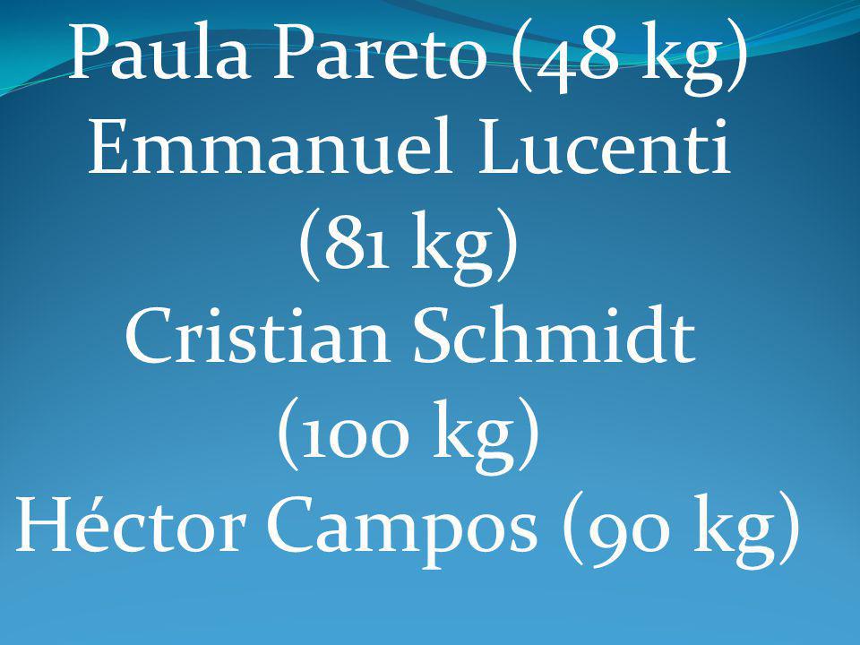 Paula Pareto (48 kg) Emmanuel Lucenti (81 kg) Cristian Schmidt (100 kg) Héctor Campos (90 kg)