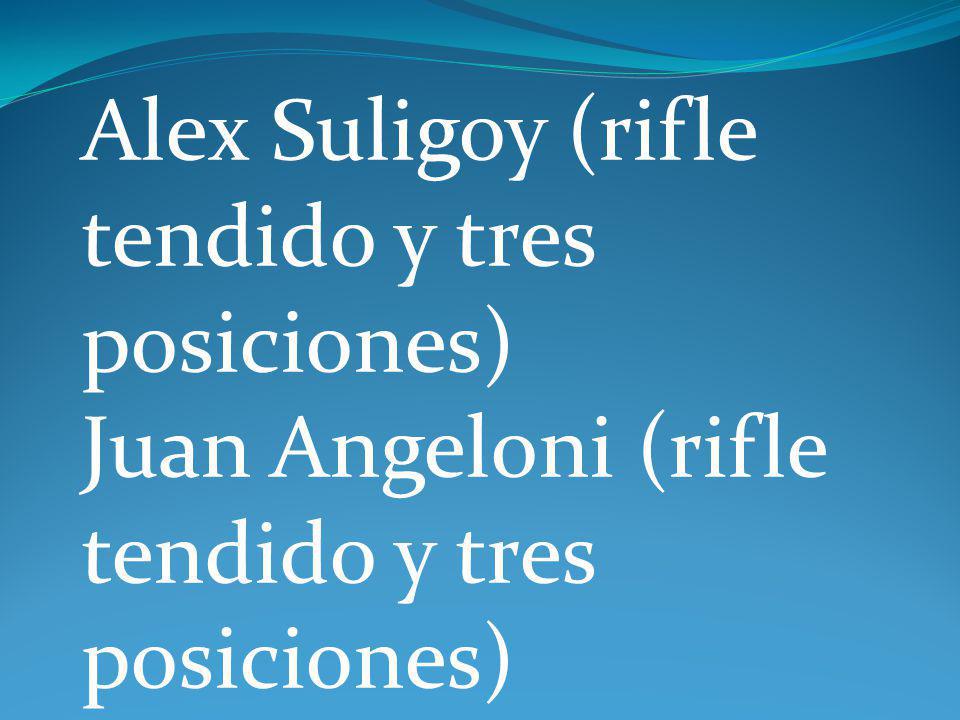 Alex Suligoy (rifle tendido y tres posiciones) Juan Angeloni (rifle tendido y tres posiciones)