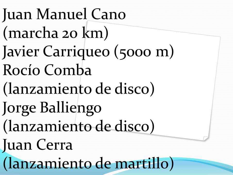Juan Manuel Cano (marcha 20 km) Javier Carriqueo (5000 m) Rocío Comba (lanzamiento de disco) Jorge Balliengo (lanzamiento de disco) Juan Cerra (lanzamiento de martillo)