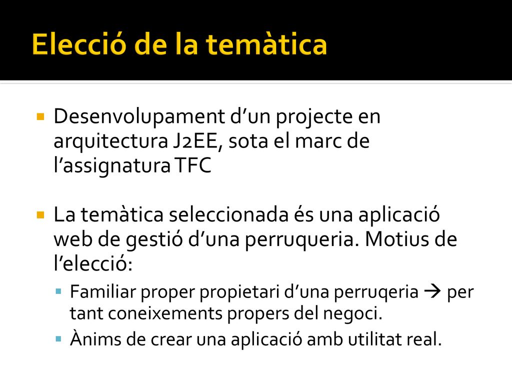 Elecció de la temàtica Desenvolupament d’un projecte en arquitectura J2EE, sota el marc de l’assignatura TFC.