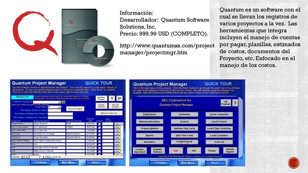 Quantum es un software con el cual se llevan los registros de varios proyectos a la vez. Las herramientas que integra incluyen el manejo de cuentas por pagar, planillas, estimados de costos, documentos del Proyecto, etc. Enfocado en el manejo de los costos.