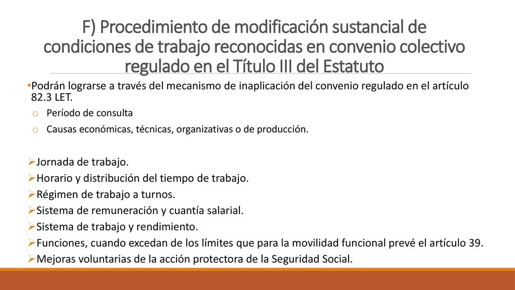 F) Procedimiento de modificación sustancial de condiciones de trabajo reconocidas en convenio colectivo regulado en el Título III del Estatuto