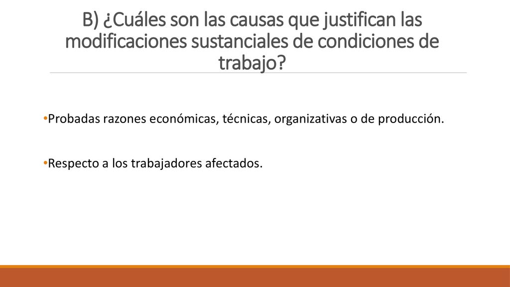 B) ¿Cuáles son las causas que justifican las modificaciones sustanciales de condiciones de trabajo