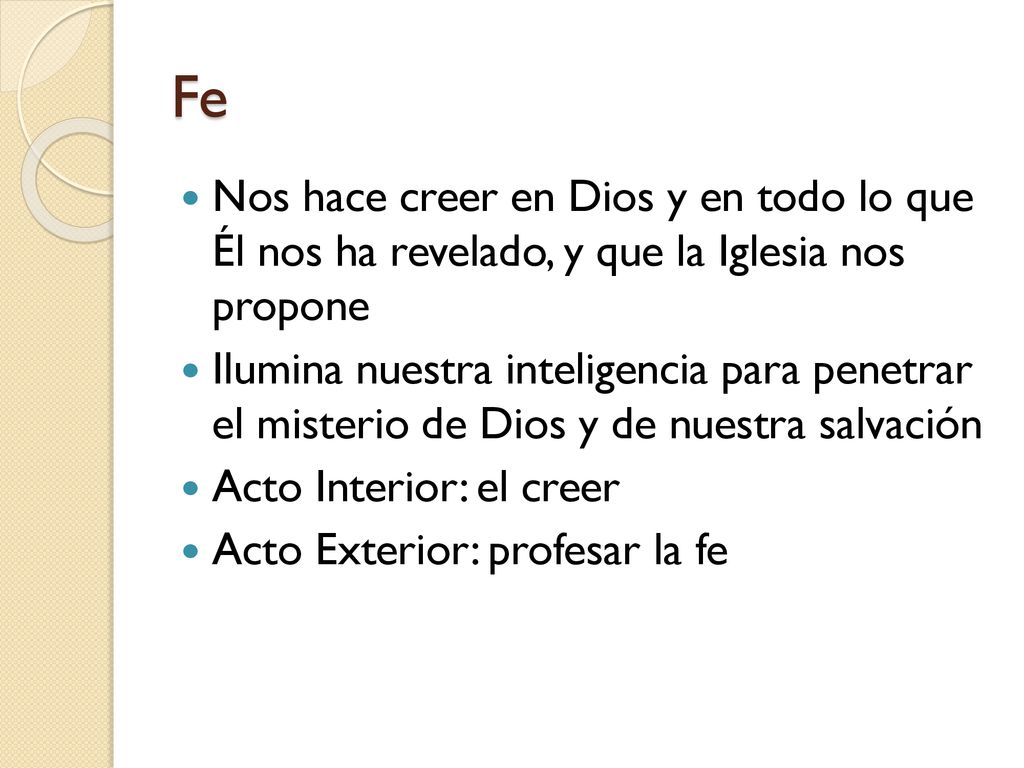 Fe Nos hace creer en Dios y en todo lo que Él nos ha revelado, y que la Iglesia nos propone.