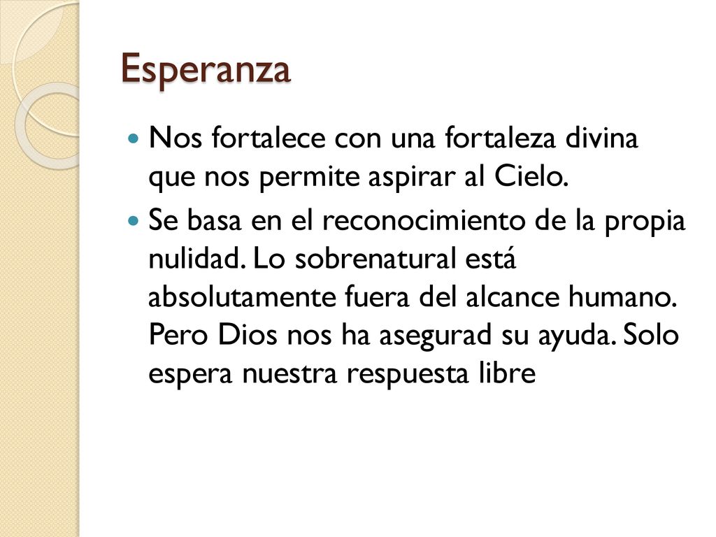 Esperanza Nos fortalece con una fortaleza divina que nos permite aspirar al Cielo.