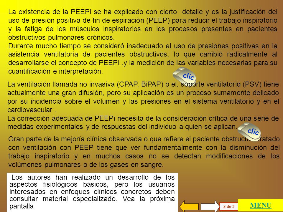 La existencia de la PEEPi se ha explicado con cierto detalle y es la justificación del uso de presión positiva de fin de espiración (PEEP) para reducir el trabajo inspiratorio y la fatiga de los músculos inspiratorios en los procesos presentes en pacientes obstructivos pulmonares crónicos.