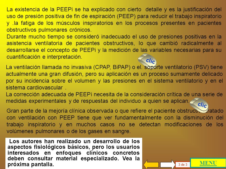 La existencia de la PEEPi se ha explicado con cierto detalle y es la justificación del uso de presión positiva de fin de espiración (PEEP) para reducir el trabajo inspiratorio y .la fatiga de los músculos inspiratorios en los procesos presentes en pacientes obstructivos pulmonares crónicos.