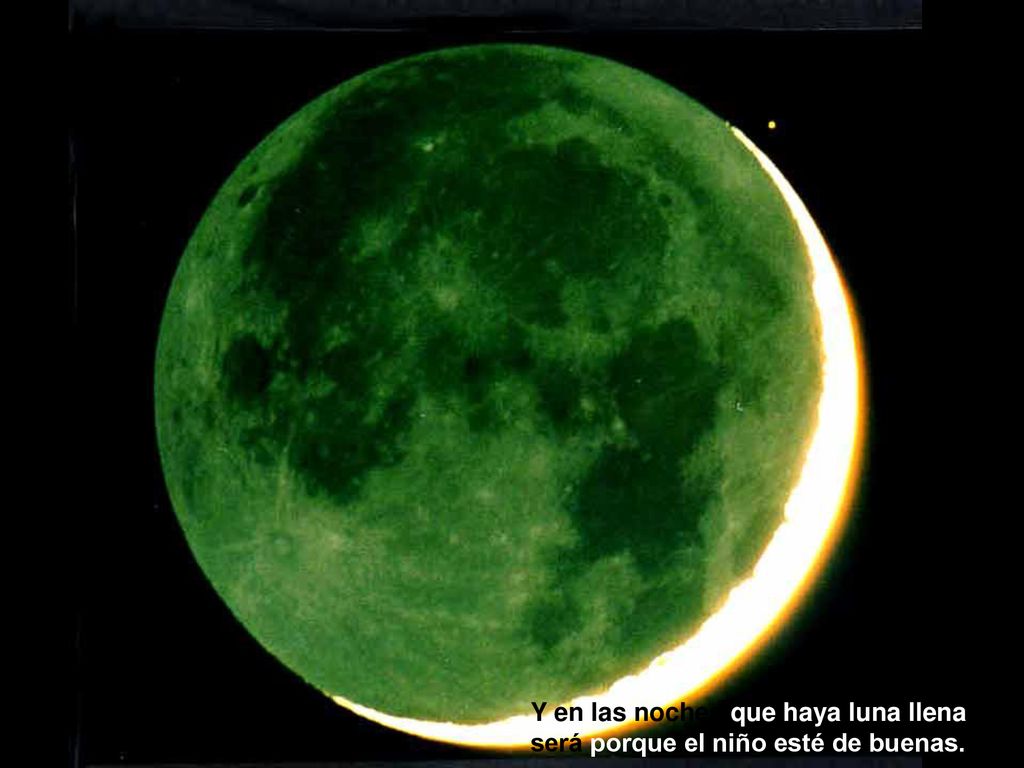 Y en las noches que haya luna llena será porque el niño esté de buenas.