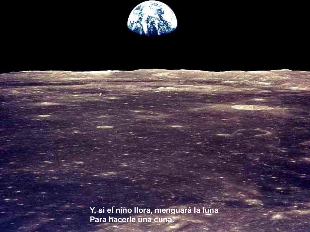 Y, si el niño llora, menguará la luna Para hacerle una cuna.