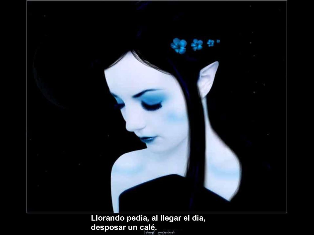 Llorando pedía, al llegar el día, desposar un calé.