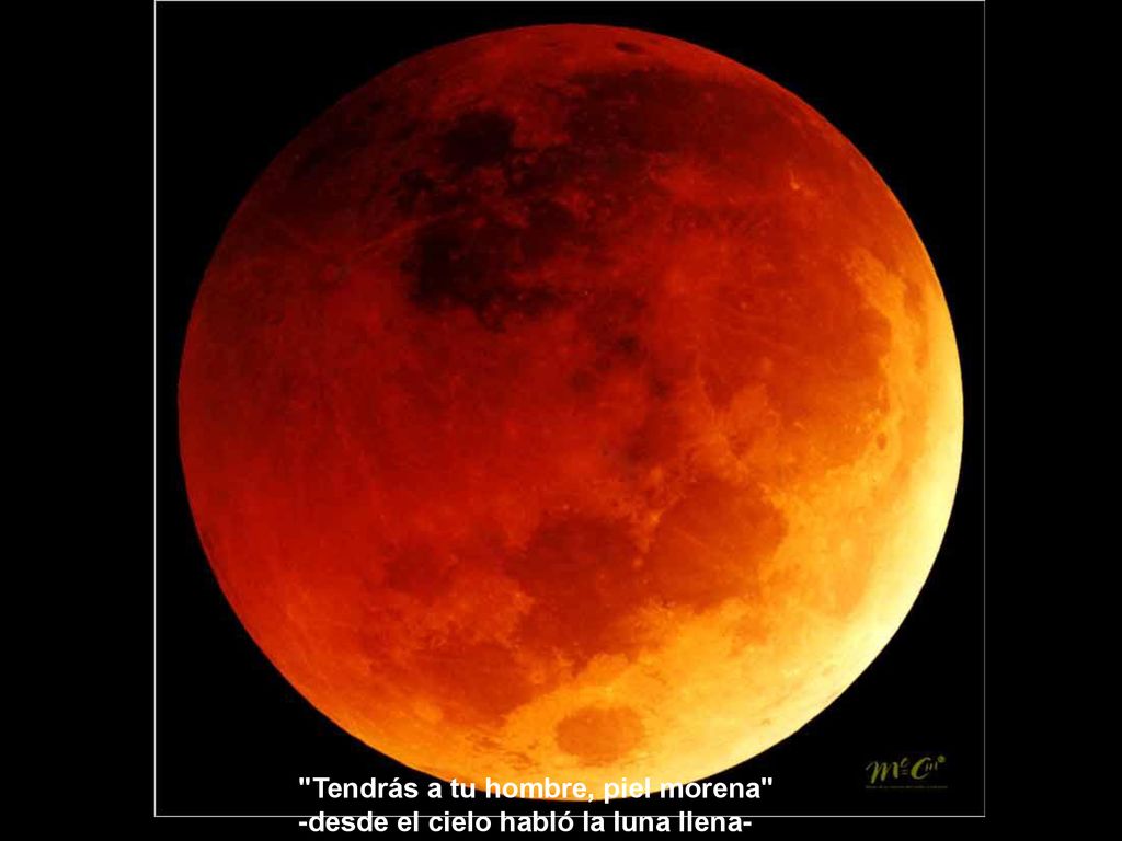 Tendrás a tu hombre, piel morena -desde el cielo habló la luna llena-