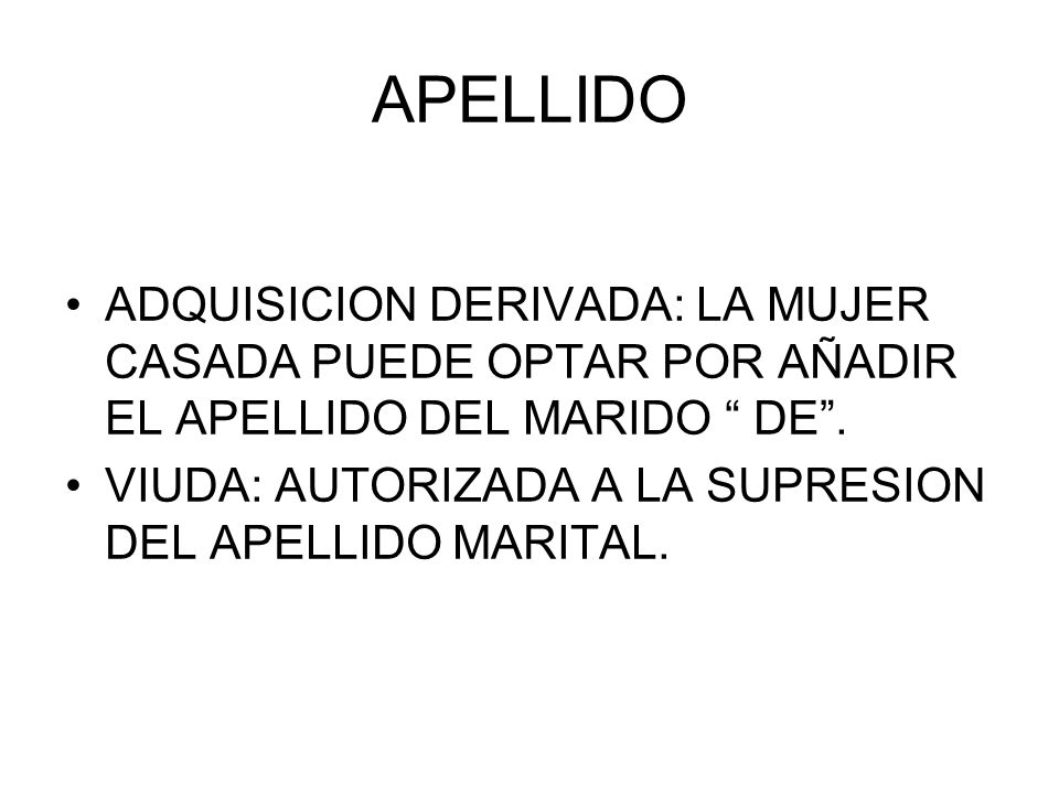 APELLIDO ADQUISICION DERIVADA: LA MUJER CASADA PUEDE OPTAR POR AÑADIR EL APELLIDO DEL MARIDO DE .