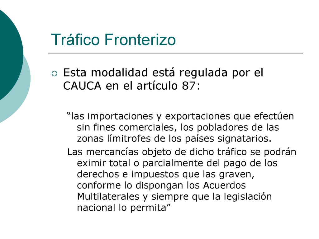 Tráfico Fronterizo Esta modalidad está regulada por el CAUCA en el artículo 87: