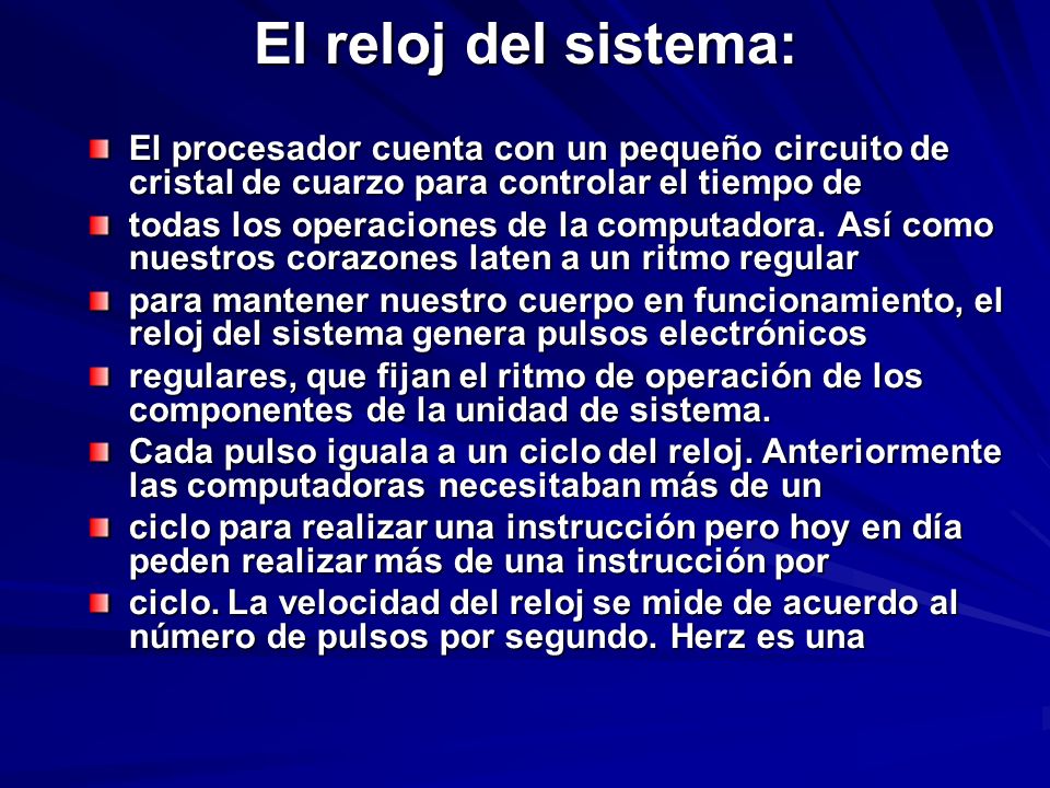 El reloj del sistema: El procesador cuenta con un pequeño circuito de cristal de cuarzo para controlar el tiempo de.