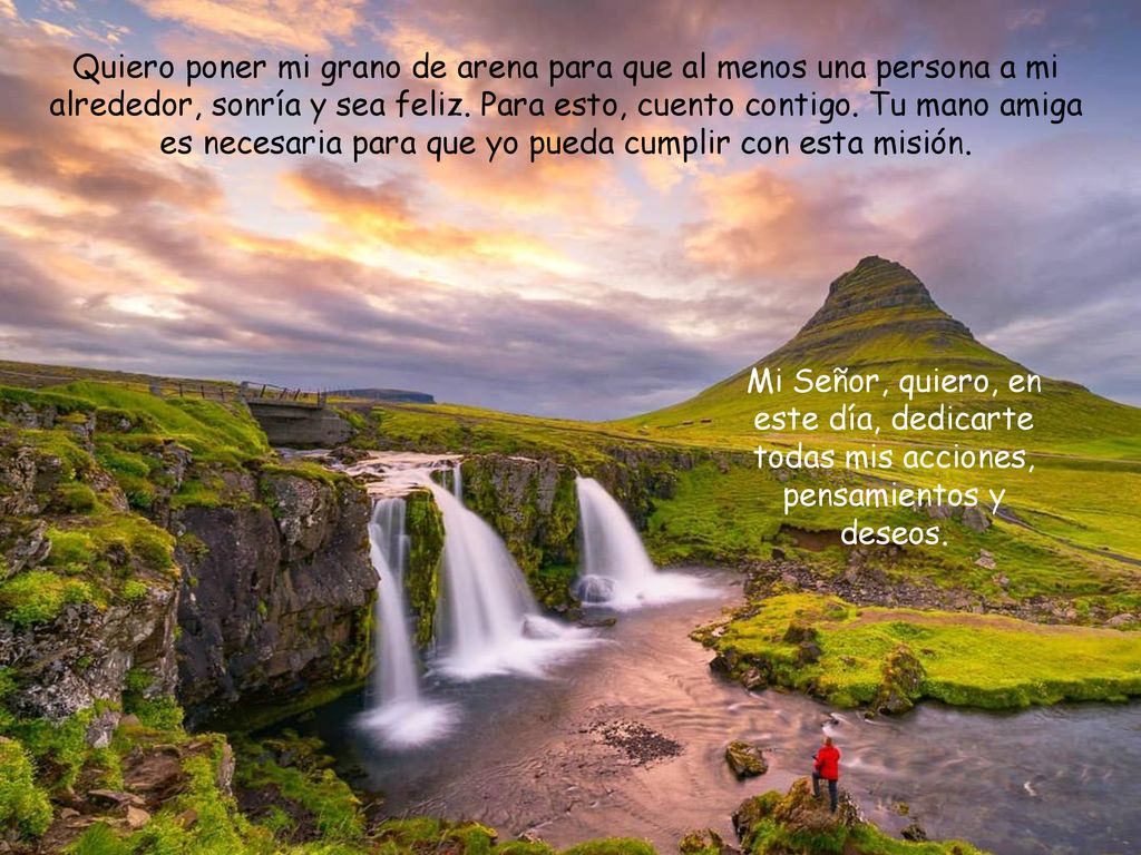 Quiero poner mi grano de arena para que al menos una persona a mi alrededor, sonría y sea feliz. Para esto, cuento contigo. Tu mano amiga es necesaria para que yo pueda cumplir con esta misión.