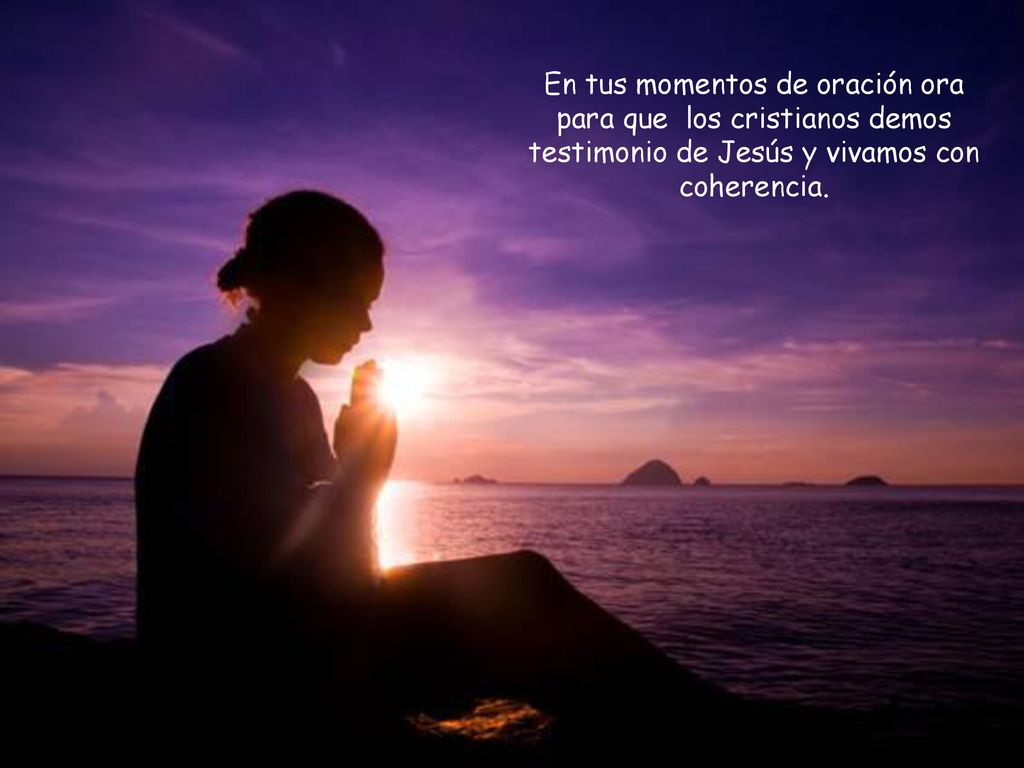 En tus momentos de oración ora para que los cristianos demos testimonio de Jesús y vivamos con coherencia.
