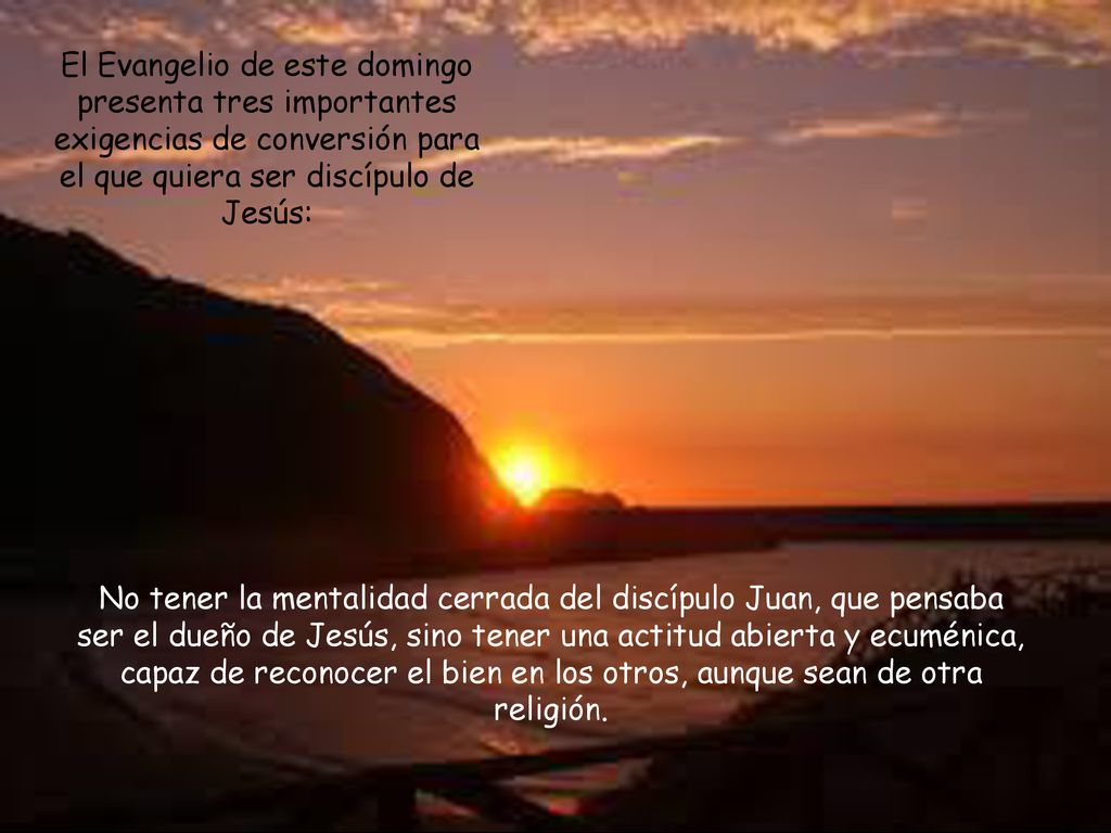 El Evangelio de este domingo presenta tres importantes exigencias de conversión para el que quiera ser discípulo de Jesús: