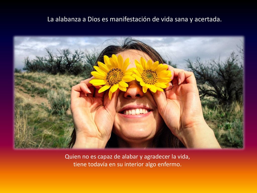 La alabanza a Dios es manifestación de vida sana y acertada.