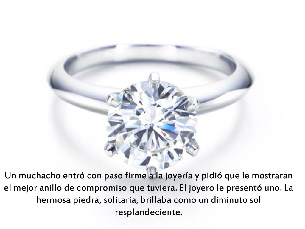 Un muchacho entró con paso firme a la joyería y pidió que le mostraran el mejor anillo de compromiso que tuviera.