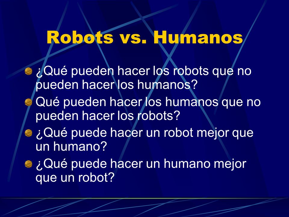 Robots vs. Humanos ¿Qué pueden hacer los robots que no pueden hacer los humanos Qué pueden hacer los humanos que no pueden hacer los robots