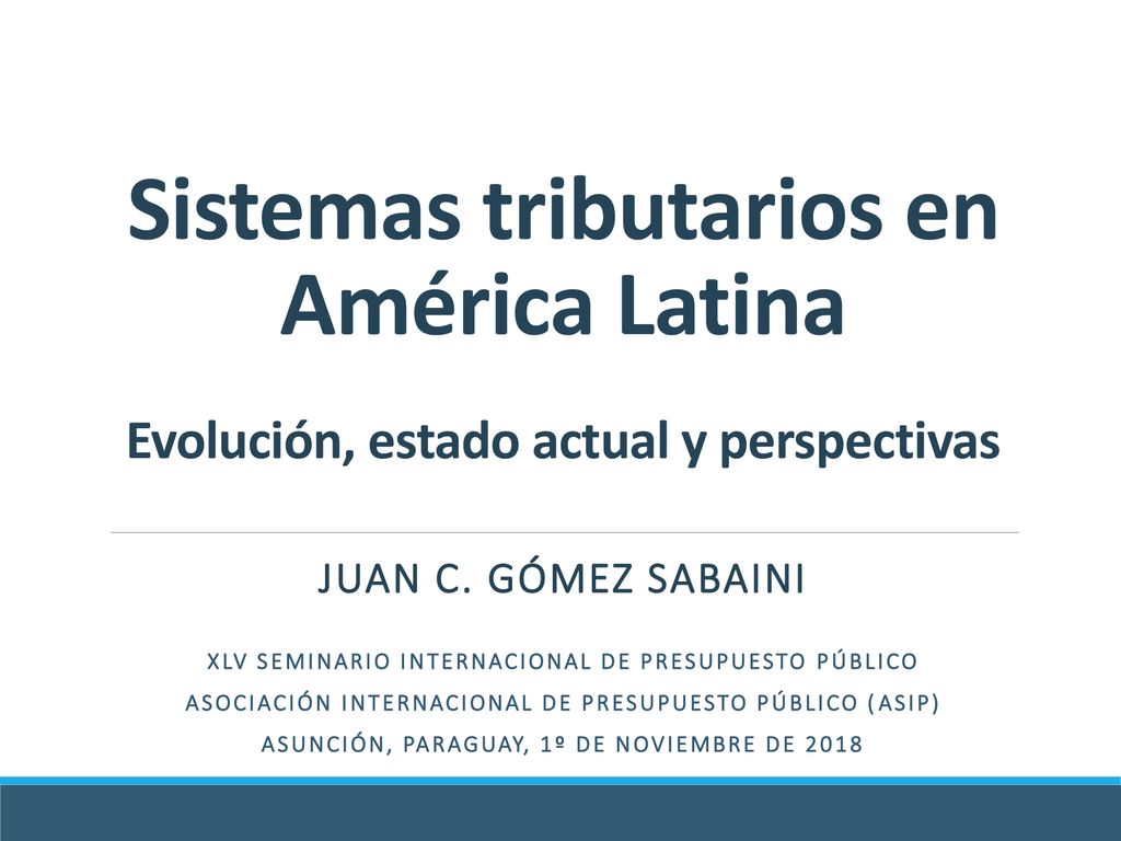 Sistemas tributarios en América Latina Evolución, estado actual y perspectivas