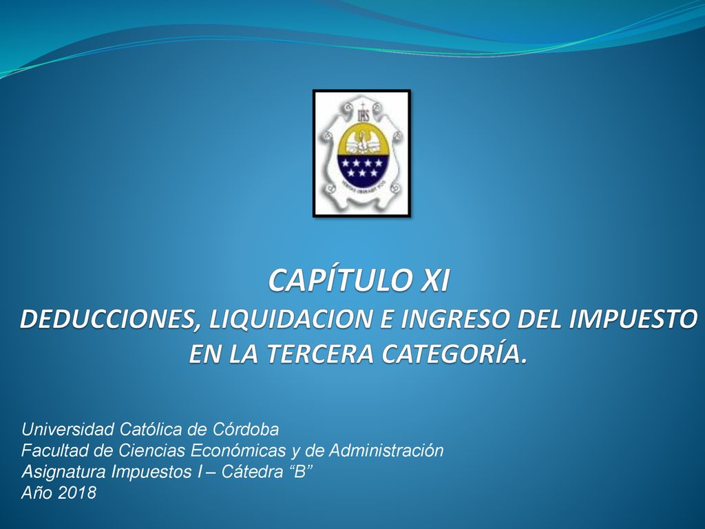 02/10/2015 CAPÍTULO XI DEDUCCIONES, LIQUIDACION E INGRESO DEL IMPUESTO EN LA TERCERA CATEGORÍA.